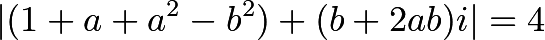 \[|(1+a+a^2-b^2)+ (b+2ab)i|=4\]