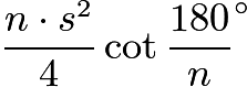 $\frac{n\cdot s^2}{4} \cot\frac{180}{n}^{\circ}$