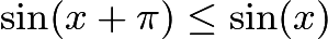 $\sin(x+\pi) \le \sin(x)$