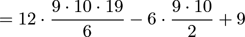 \[=12\cdot\frac{9\cdot 10\cdot 19}{6} -6\cdot \frac{9\cdot 10}{2} + 9\]