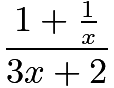 $\frac{1+\frac{1}{x}}{3x + 2}$