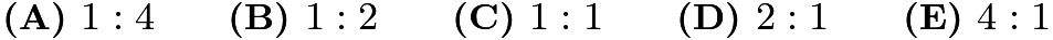 $\textbf{(A) }1:4\qquad\textbf{(B) }1:2\qquad\textbf{(C) }1:1\qquad\textbf{(D) }2:1\qquad\textbf{(E) }4:1$