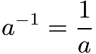 $a^{-1}=\frac1a$