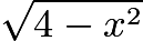 $\sqrt{4-x^2}$