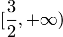 $[\frac{3}{2},+\infty)$