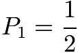 $P_1 = \frac{1}{2}$