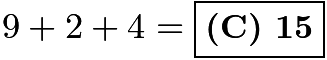 $9 + 2 + 4 = \boxed{\textbf{(C) 15}}$