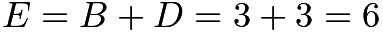 $E=B+D=3+3=6$