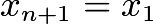 $x_{n+1} = x_1$