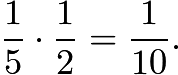 $\frac{1}{5}\cdot \frac{1}{2}=\frac{1}{10}.$