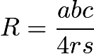 $R =	\frac{abc}{4rs}$