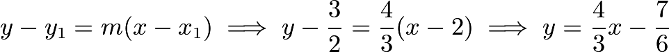 $y-y_1=m(x-x_1)\implies y-\frac{3}{2}=\frac{4}{3}(x-2)\implies y=\frac{4}{3}x-\frac{7}{6}$