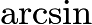 $\textstyle \arcsin$