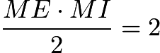 $\dfrac{ME \cdot MI}{2} = 2$