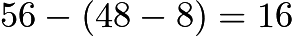 $56-(48-8)=16$