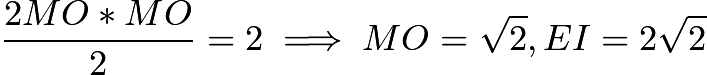 $\frac{2MO*MO}{2}=2\implies MO=\sqrt{2}, EI=2\sqrt{2}$