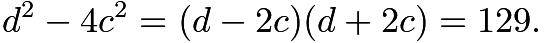 $d^2 - 4c^2 = (d-2c)(d+2c) = 129.$