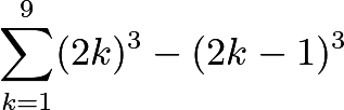 \[\sum_{k=1}^{9}(2k)^3-(2k-1)^3\]