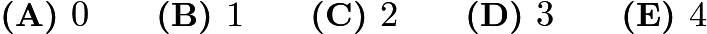 $\textbf{(A) }   0   \qquad        \textbf{(B) }   1   \qquad    \textbf{(C) }   2   \qquad   \textbf{(D) }  3  \qquad  \textbf{(E) }   4$