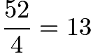 $\frac{52}{4}=13$