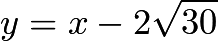 $y=x-2\sqrt{30}$