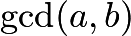 $\gcd(a,b)$