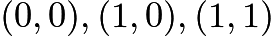 $(0,0), (1,0), (1,1)$