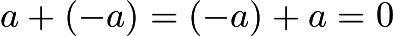 $a+ (-a) = (-a)+a = 0$