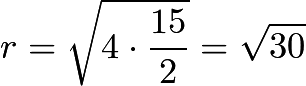 $r = \sqrt{4 \cdot \frac{15}{2}} = \sqrt{30}$