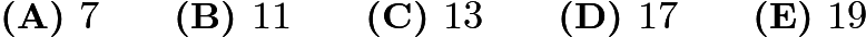 $\textbf{(A) } 7 \qquad \textbf{(B) } 11 \qquad \textbf{(C) } 13 \qquad \textbf{(D) } 17 \qquad \textbf{(E) } 19$