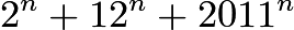 $2^n + 12^n + 2011^n$