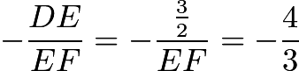 $-\frac{DE}{EF}=-\frac{\frac{3}{2}}{EF}=-\frac{4}{3}$