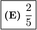 $\boxed{\textbf{(E)} ~\frac{2}{5}}$