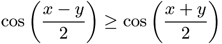 $\cos\left(\frac{x-y}{2}\right)\ge\cos\left(\frac{x+y}{2}\right)$