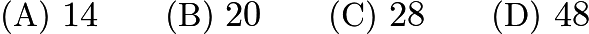 $\text{(A)}\ 14 \qquad \text{(B)}\ 20 \qquad \text{(C)}\ 28 \qquad \text{(D)}\ 48$