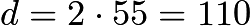 $d = 2\cdot55 =110$