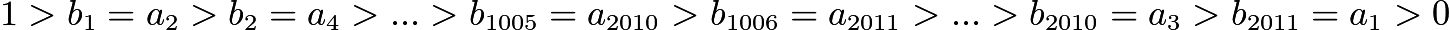 $1 > b_1 = a_2 > b_2 = a_4 > ... > b_{1005} = a_{2010} > b_{1006} = a_{2011} > ... > b_{2010} = a_3 > b_{2011} =  a_1 > 0$