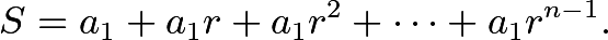 \[S = a_1 + a_1r + a_1r^2 + \cdots + a_1r^{n-1}.\]