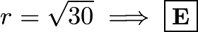 $r=\sqrt{30}\implies\boxed{\textbf{E}}$