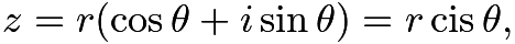 $z=r(\cos\theta+i\sin\theta)=r\operatorname{cis}\theta,$