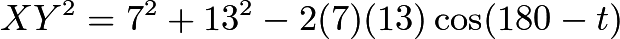 $XY^2=7^2+13^2-2(7)(13)\cos(180-t)$