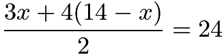 $\frac{3x+4(14-x)}{2}=24$