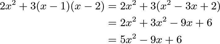 \begin{align*} 2x^2 + 3(x-1)(x-2) & = 2x^2 + 3(x^2-3x+2)\\ &= 2x^2 + 3x^2 - 9x + 6\\ &= 5x^2 - 9x + 6 \end{align*}