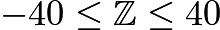 $-40\leq\mathbb{Z}\leq40$