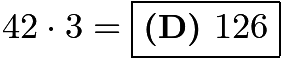 $42 \cdot 3=\boxed{\textbf{(D) } 126}$