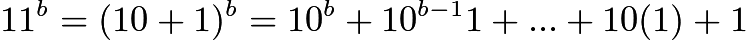 $11^b=(10+1)^b=10^b+10^{b-1}1+...+10(1)+1$