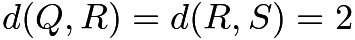 $d(Q, R) = d(R, S) = 2$