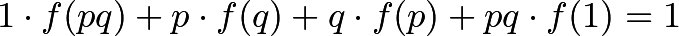 \[1 \cdot f(pq) + p \cdot f(q) + q \cdot f(p) + pq \cdot f(1) = 1\]