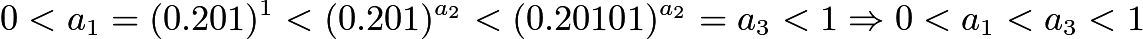 $0 < a_1 = (0.201)^1 < (0.201)^{a_2} < (0.20101)^{a_2} = a_3 < 1 \Rightarrow 0 < a_1 < a_3 < 1$