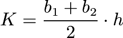 $K=\frac{b_1+b_2}{2}\cdot h$